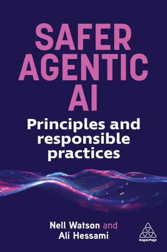 Safer Agentic AI: Principles and Responsible Practices book cover by Nell Watson, Ali Hessami