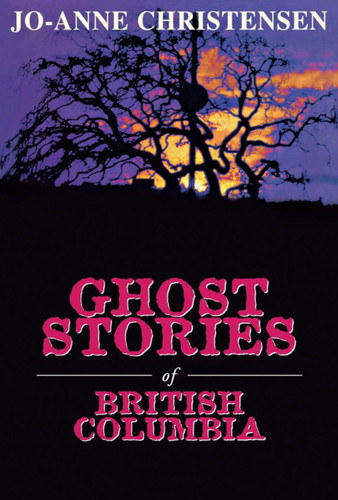 Ghost Stories of British Columbia book cover by Jo-Anne Christensen