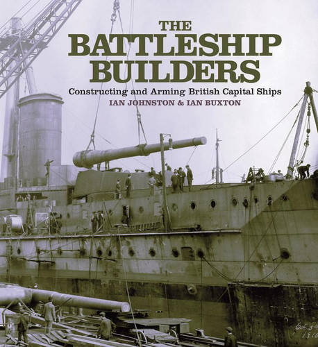The Battleship Builders: Constructing and Arming British Capital Ships book cover by Ian Johnston
