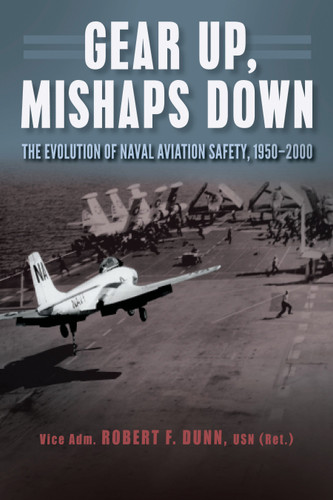 Gear Up, Mishaps Down: The Evolution of Naval Aviation Safety, 1950-2000 book cover by Estate of Robert F. Dunn