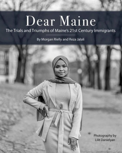 Dear Maine: The Trials and Triumphs of Maine's 21st Century Immigrants book cover by Morgan Rielly, Reza Jalali