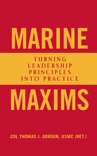 Marine Maxims: Turning Leadership Principles into Practice (Scarlet & Gold Professional Library) book cover by Thomas J. Gordon
