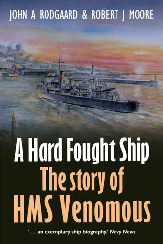 A Hard Fought Ship: The Story of HMS Venomous book cover by John A Rodgaard, Estate of Robert J. Moore
