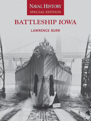 Battleship Iowa: Naval History Special Edition (Naval History Special Editions) book cover by Lawrence W. Burr