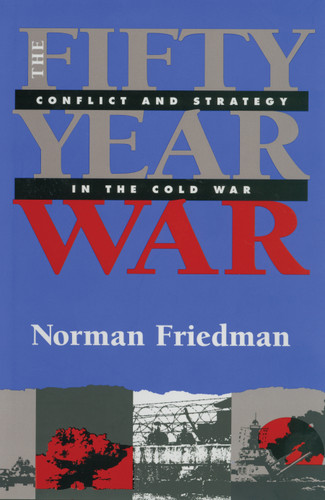 Fifty-Year War: Conflict and Strategy in the Cold War book cover by Norman Friedman