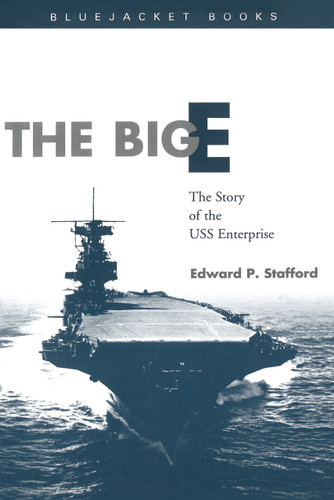 The Big E: The Story of the USS Enterprise (Bluejacket Books) book cover by Estate of Edward P. Stafford