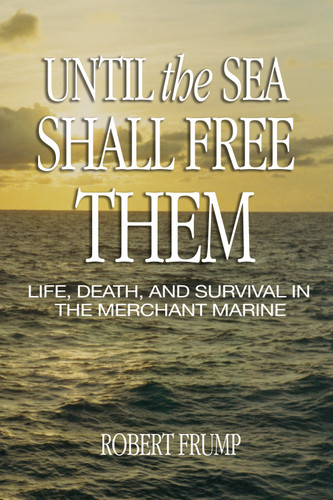 Until the Sea Shall Free Them: Life, Death, and Survival in the Merchant Marine (Bluejacket Books) book cover by Robert R. Frump