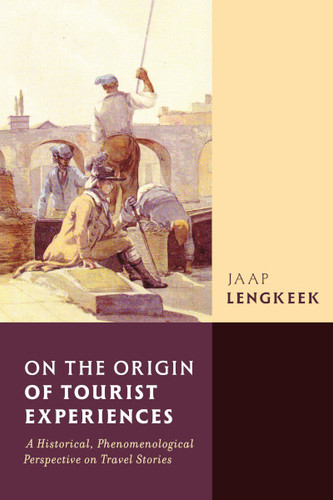 On the Origin of Tourist Experiences: A Historical, Phenomenological Perspective on Travel Stories book cover by Jaap Lengkeek