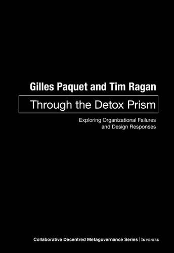 Through the Detox Prism: Exploring Organizational Failures and Design Responses book cover by Gilles Paquet, Tim Ragan