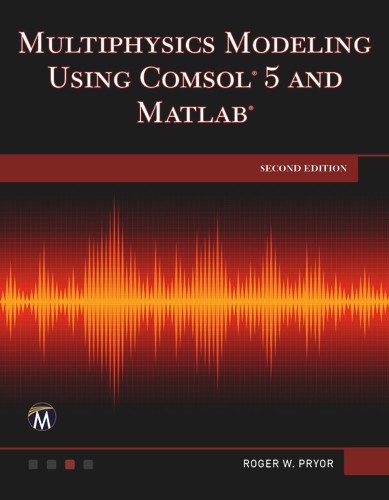 Multiphysics Modeling Using COMSOL 5 and MATLAB [9781683925897]