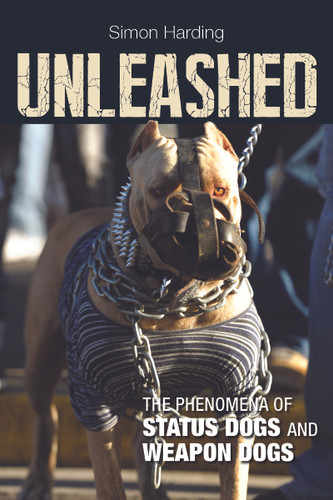 Unleashed: The Phenomena of Status Dogs and Weapon Dogs book cover by Simon Harding