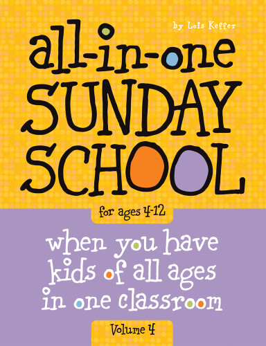All-in-One Sunday School for Ages 4-12 (Volume 4): When you have kids of all ages in one classroom (All-in-One Sunday School) book cover by Lois Keffer, Group Children's Ministry Resources