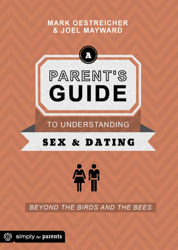 A Parent's Guide to Understanding Sex and Dating: Beyond the Birds and the Bees book cover by Mark Oestreicher, Joel Mayward