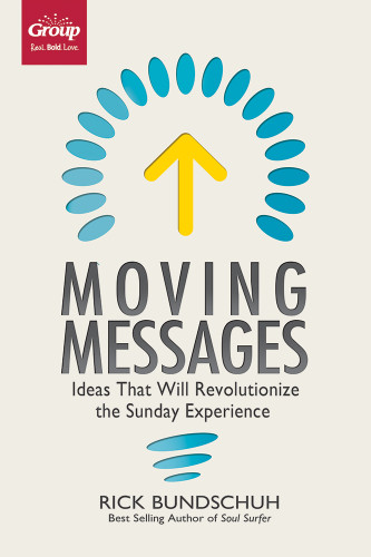 Moving Messages: Ideas That Will Revolutionize the Sunday Experience book cover by Rick Bundschuh