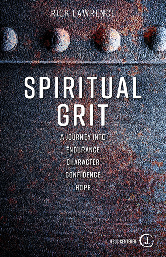 Spiritual Grit: A Journey Into Endurance. Character. Confidence. Hope. book cover by Rick Lawrence