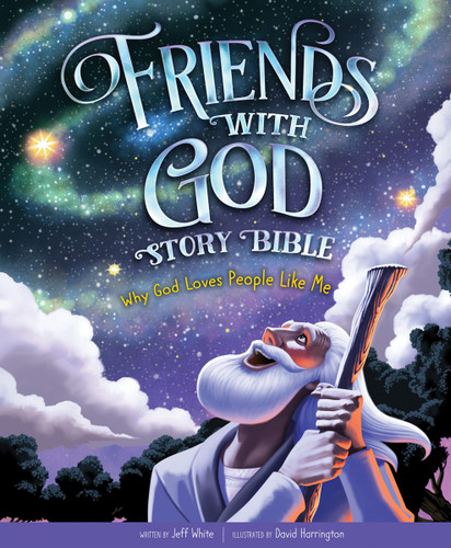 Friends With God Story Bible: Why God Loves People Like Me book cover by Jeff White