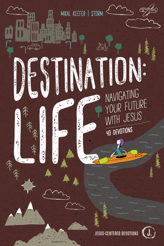 Destination: Life: Navigating Your Future With Jesus (Jesus-Centered Devotions) book cover by Mikal Keefer, Jeff Storm