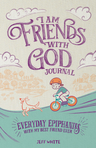 I Am Friends With God Journal: Everyday Epiphanies With My Best Friend Ever book cover by Jeff White