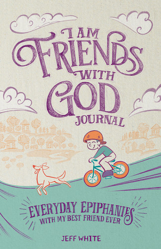 I Am Friends With God Journal: Everyday Epiphanies With My Best Friend Ever book cover by Jeff White