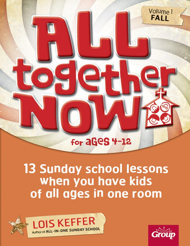 All Together Now for Ages 4-12 (Volume 1 Fall): 13 Sunday school lessons when you have kids of all ages in one room (All Together Now) book cover by Lois Keffer, Group Children's Ministry Resources