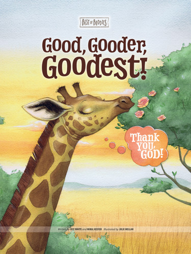 Good, Gooder, Goodest! Thank You, God! (Best of Buddies) book cover by Jeff White, Mikal Keefer
