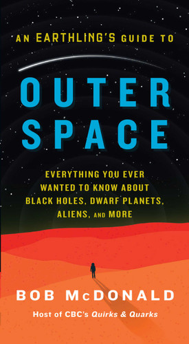 An Earthling's Guide to Outer Space: Everything You Ever Wanted to Know About Black Holes, Dwarf Planets, Aliens, and More book cover by Bob McDonald