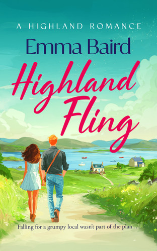 Highland Fling: A witty, heart-warming, escapist romantic comedy set in the Scottish Highlands book cover by Emma Baird