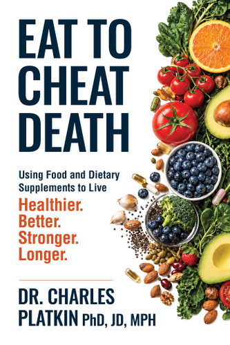 Eat to Cheat Death: Using Food as Medicine to Live Better,  Live Stronger, Live Healthier, and Live Longer book cover by Charles Platkin, PhD, JD, MPH