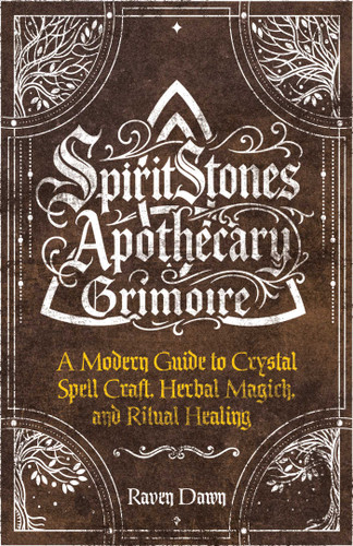 SpiritStones Apothecary Grimoire: A Modern Guide to Crystal Spell Craft, Herbal Magick, and Ritual Healing book cover by Raven Dawn