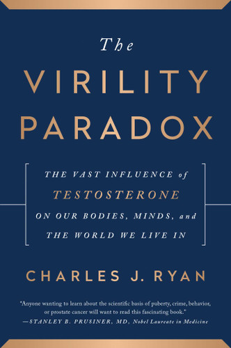 The Virility Paradox: The Vast Influence of Testosterone on Our Bodies, Minds, and the World We Live In book cover by Charles J. Ryan