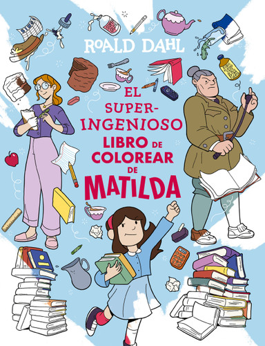El superingenioso libro para colorear de Matilda / Matilda's Outrageous Coloring Adventure book cover by Roald Dahl