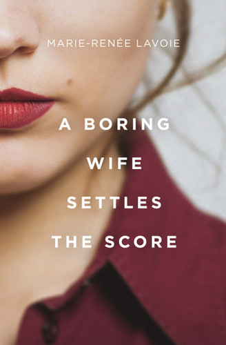 A Boring Wife Settles the Score book cover by Marie-Renée Lavoie