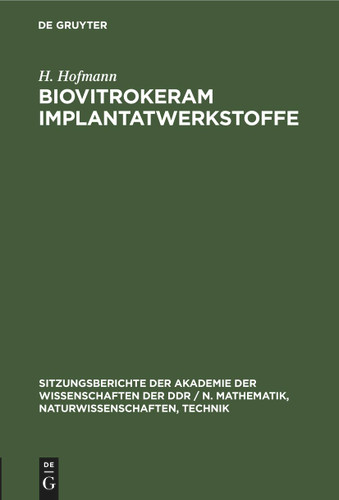 Biovitrokeram Implantatwerkstoffe (Sitzungsberichte der Akademie der Wissenschaften der DDR / N. Mathematik, Naturwissenschaften, Technik #1985, 1) book cover by F. G. Wihsmann, G. Berger, V. Thieme, H. Hofmann