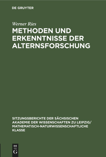 Methoden und Erkenntnisse der Alternsforschung (Sitzungsberichte der Sächsischen Akademie der Wissenschaften zu Leipzig/ Mathematisch-naturwissenschaftliche Klasse #119, 1) [9783112583159]