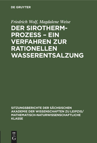 Der Sirotherm-Prozess – Ein Verfahren zur rationellen Wasserentsalzung (Sitzungsberichte der Sächsischen Akademie der Wissenschaften zu Leipzig/ Mathematisch-naturwissenschaftliche Klasse #118, 6) book cover by Friedrich Wolf, Magdalene Weise