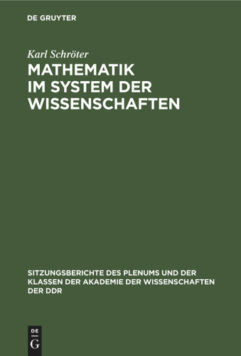Mathematik im System der Wissenschaften (Sitzungsberichte des Plenums und der Klassen der Akademie der Wissenschaften der DDR #1972, 11) [9783112583975]
