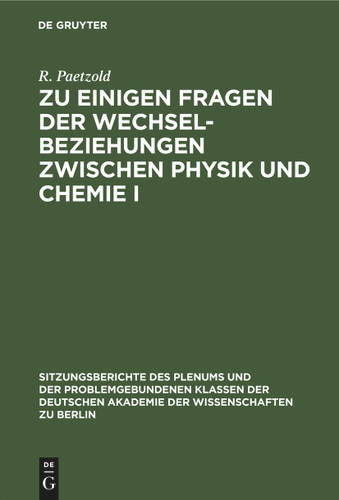 Zu einigen Fragen der Wechselbeziehungen zwischen Physik und Chemie I (Sitzungsberichte des Plenums und der problemgebundenen Klassen der Deutschen Akademie der Wissenschaften zu Berlin #1970, 3) [9783112583692]