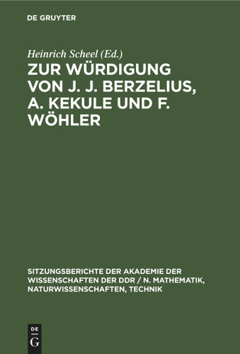 Zur Würdigung von J. J. Berzelius, A. Kekule und F. Wöhler (Sitzungsberichte der Akademie der Wissenschaften der DDR / N. Mathematik, Naturwissenschaften, Technik #1980, 25) book cover by 