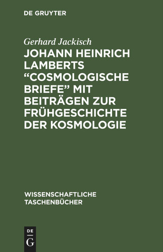 Johann Heinrich Lamberts „Cosmologische Briefe“ mit Beiträgen zur Frühgeschichte der Kosmologie (Wissenschaftliche Taschenbücher #212) book cover by Gerhard Jackisch