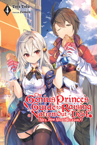 The Genius Prince's Guide to Raising a Nation Out of Debt (Hey, How About Treason?), Vol. 4 (light novel) (The Genius Prince's Guide to Raising a Nation Out of Debt (Hey, How About Treason?) (light novel) #4) book cover by Toru Toba