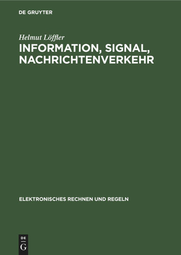 Information, Signal, Nachrichtenverkehr (Elektronisches Rechnen und Regeln #15) book cover by Helmut Löffler