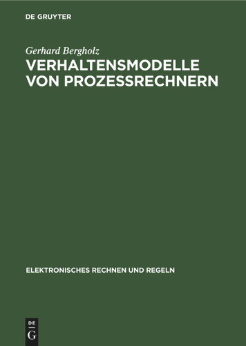 Verhaltensmodelle von Prozessrechnern (Elektronisches Rechnen und Regeln #14) [9783112598832]