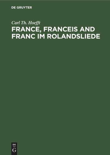 France, Franceis and Franc im Rolandsliede book cover by Carl Th. Hoefft