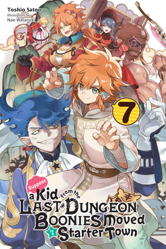 Suppose a Kid from the Last Dungeon Boonies Moved to a Starter Town, Vol. 7 (light novel) (Suppose a Kid from the Last Dungeon Boonies Moved to a Starter Town (light novel) #7) book cover by Toshio Satou