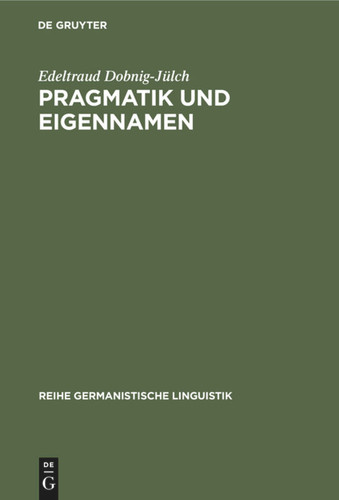 Pragmatik und Eigennamen: Untersuchungen zur Theorie und Praxis der Kommunikation mit Eigennamen besonders von Zuchttieren book cover by Edeltraud Dobnig-Jülch