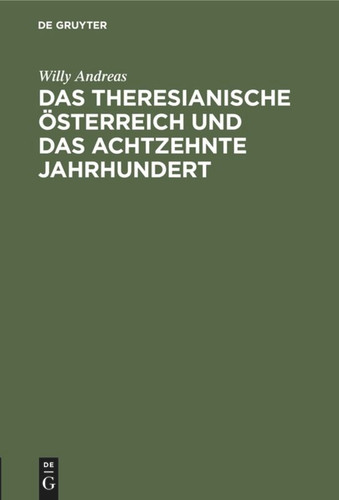 Das Theresianische Österreich und das achtzehnte Jahrhundert: Ein Festvortrag book cover by Willy Andreas
