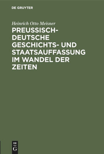 Preußisch-deutsche Geschichts- und Staatsauffassung im Wandel der Zeiten book cover by Heinrich Otto Meisner
