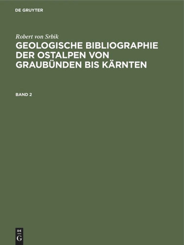 Robert von Srbik: Geologische Bibliographie der Ostalpen von Graubünden bis Kärnten. Band 2 book cover by Robert von Srbik