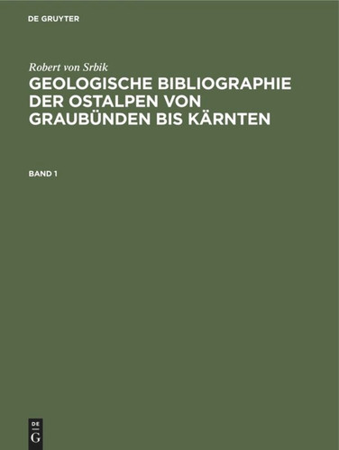 Robert von Srbik: Geologische Bibliographie der Ostalpen von Graubünden bis Kärnten. Band 1 book cover by Robert von Srbik