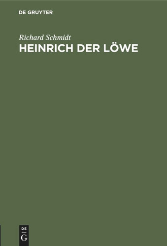 Heinrich der Löwe: Seine Stellung in der inneren und in der auswärtigen Politik Deutschlands book cover by Richard Schmidt